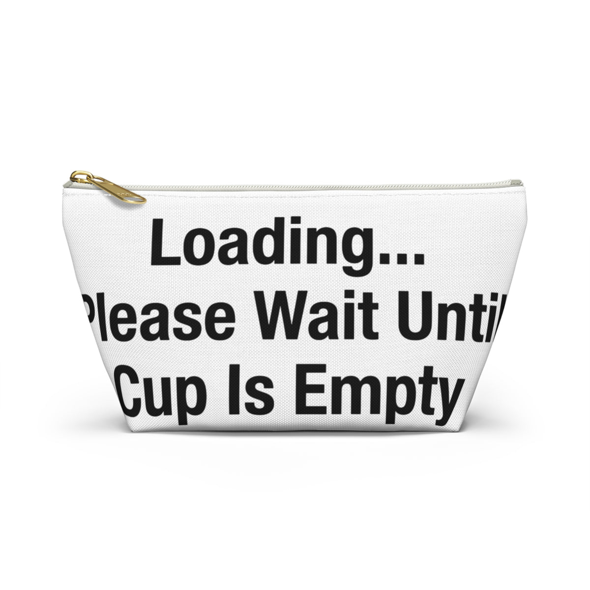Loading... Please Wait Until My Cup Is Empty Accessory Pouch