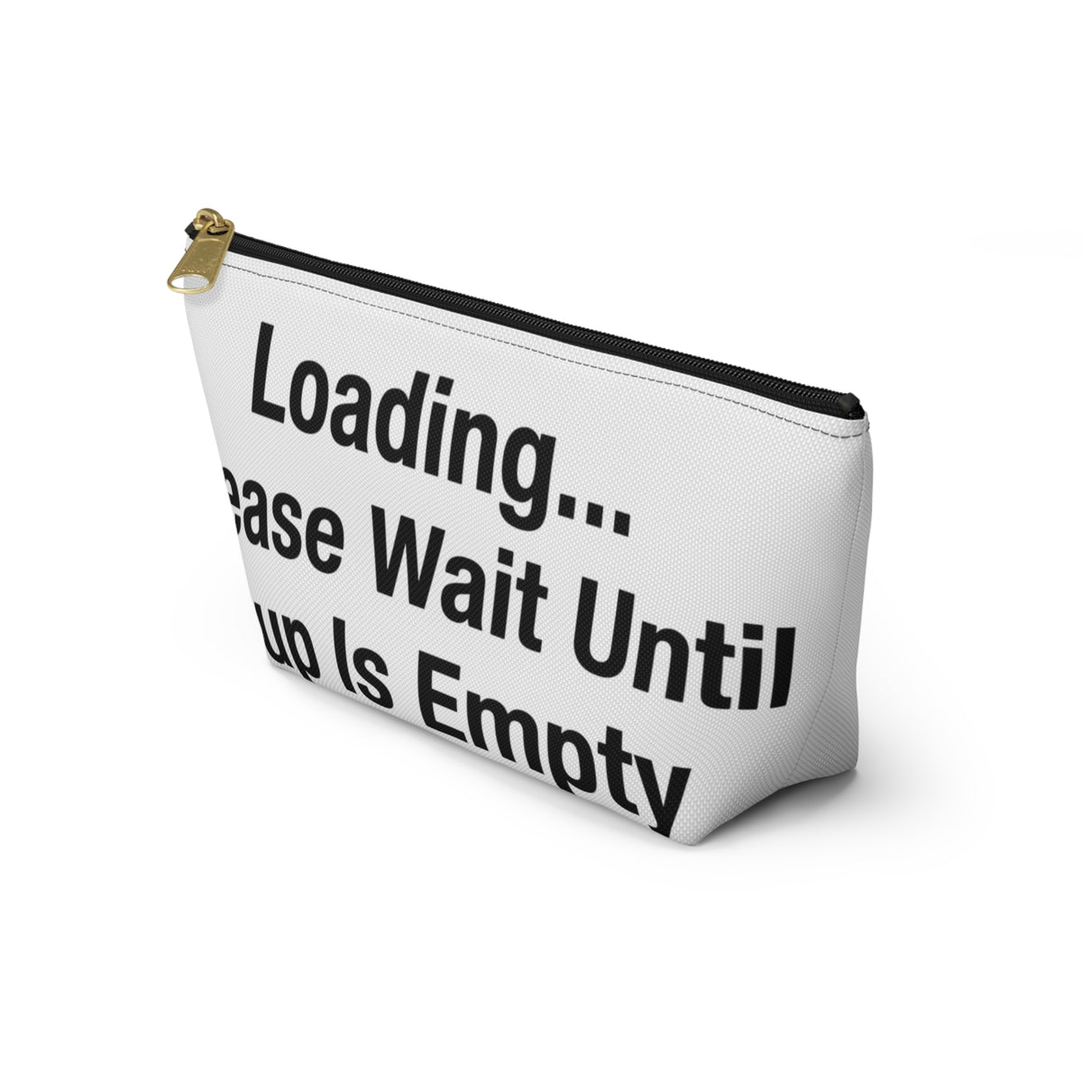 Loading... Please Wait Until My Cup Is Empty Accessory Pouch