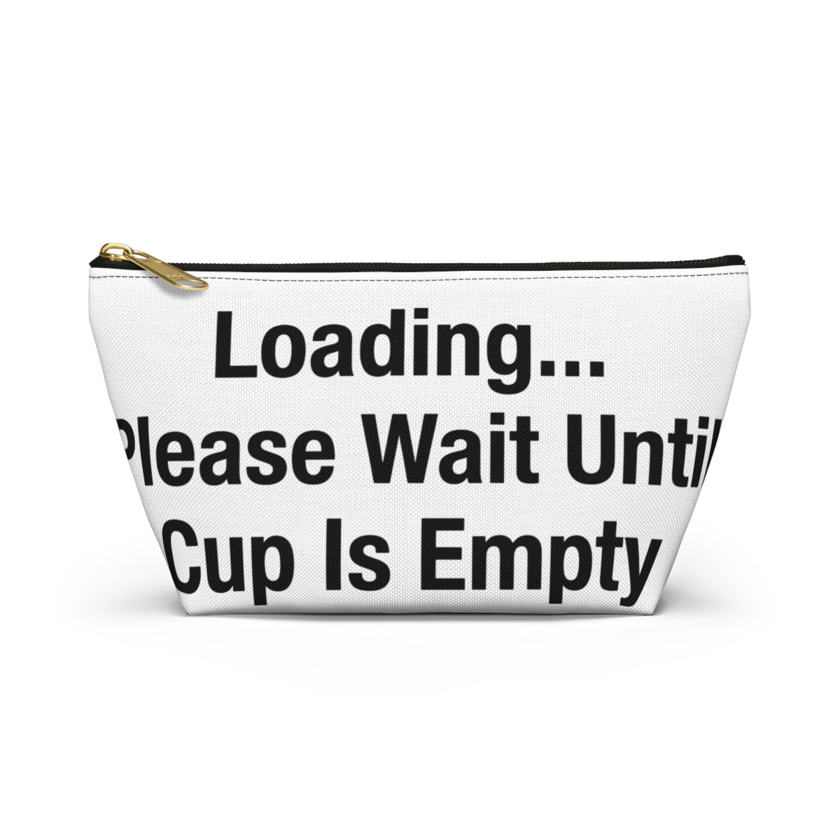 Loading... Please Wait Until My Cup Is Empty Accessory Pouch