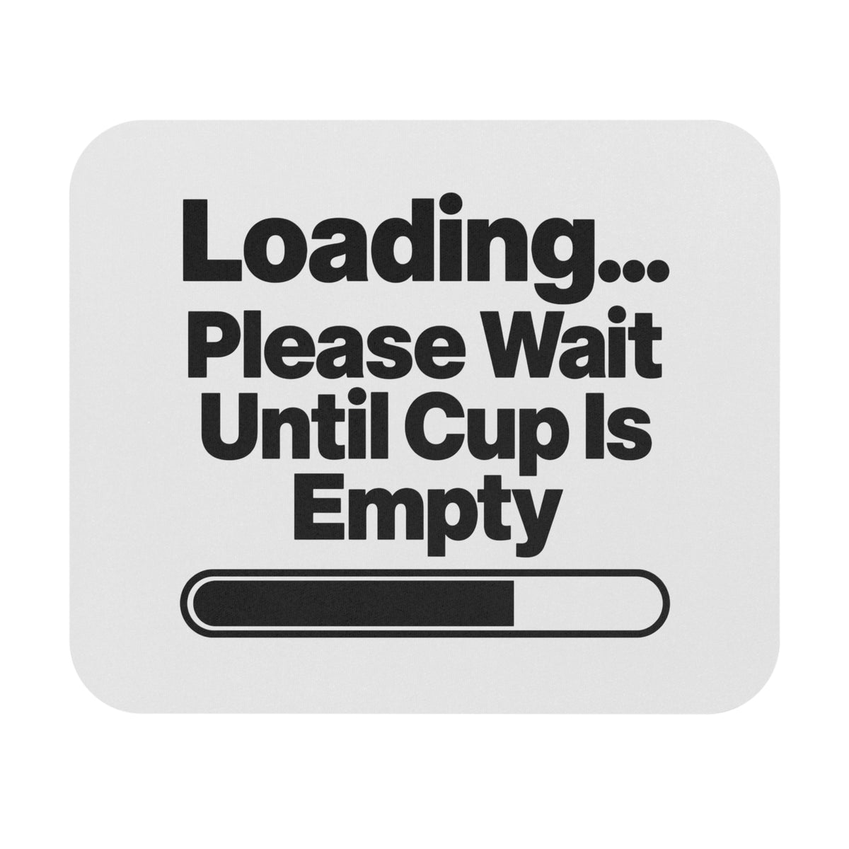 Mouse Pad — "Loading... Please Wait Until Cup Is Empty" Coffee Desk Mat